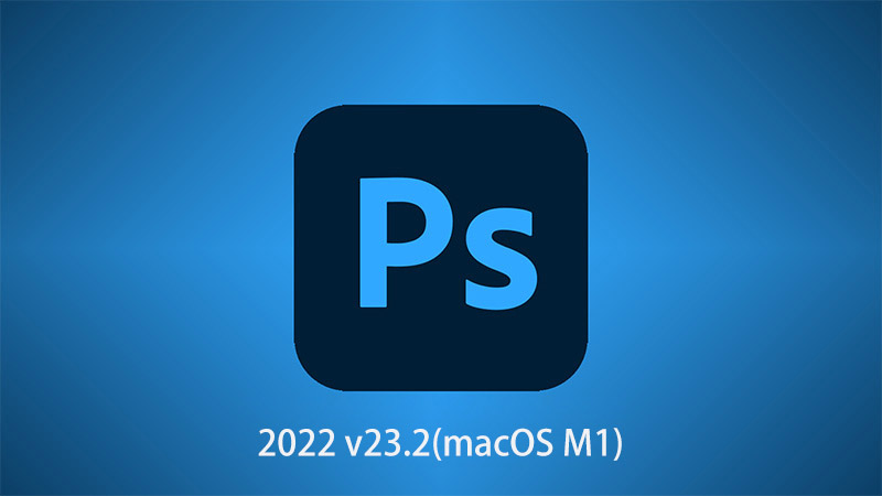 Adobe Photoshop 2022 v23.2 for macOS M1